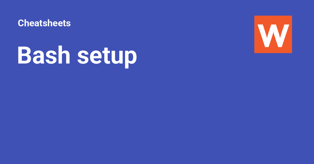 Bash setup cheatsheets